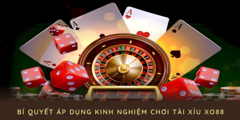 Các bí quyết áp dụng Kinh nghiệm chơi tài xỉu XO88 một cách hiệu quả