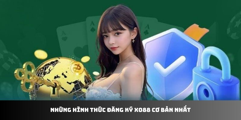 Những hình thức đăng ký XO88 cơ bản nhất