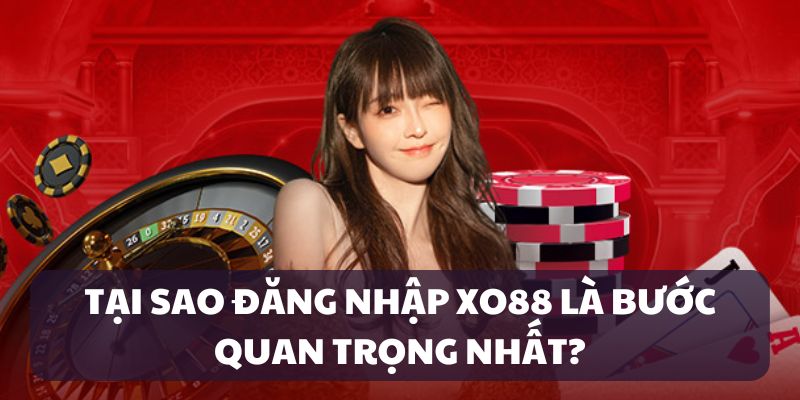 Lý do đăng nhập XO88