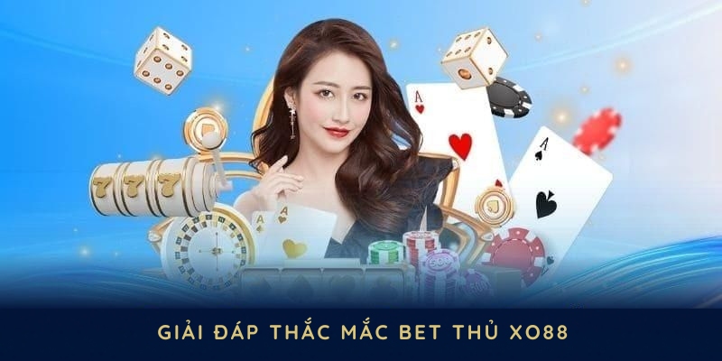 giai-dap-thac-mac-bet-thu-xo88