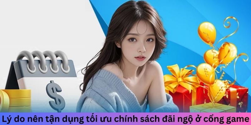 Lý do nên tận dụng tối ưu chính sách đãi ngộ ở cổng game