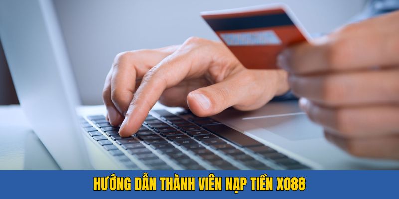 Các bước nạp tiền Xo88 cực dễ dàng