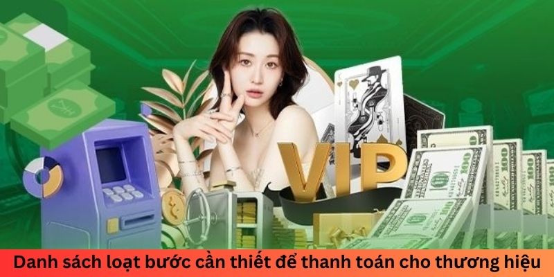 Danh sách loạt bước cần thiết để thanh toán cho thương hiệu