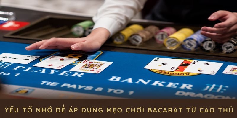 Yếu tố nhớ để áp dụng mẹo chơi Bacarat từ cao thủ hiệu quả